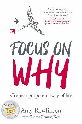 Focus on Why: Create a purposeful way of life - Amy Rowlinson - cover