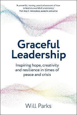 Graceful Leadership: Inspiring hope, creativity and resilience in times of peace and crisis - Will Parks - cover