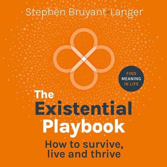 The Existential Playbook - How to survive, live and thrive (Unabridged)