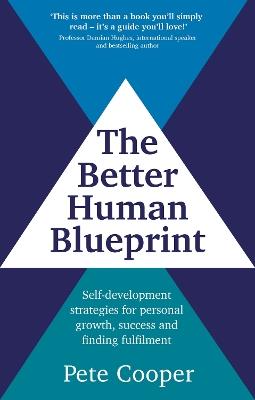 The Better Human Blueprint: Self-development strategies for personal growth, success and finding fulfilment - Pete Cooper - cover