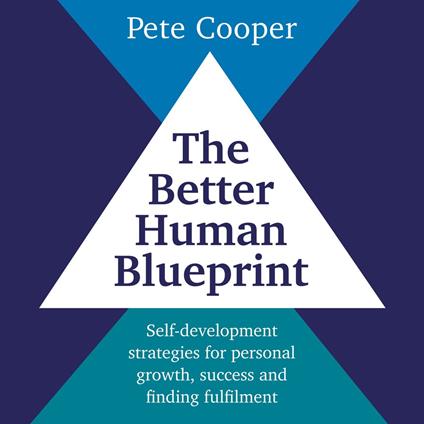 The Better Human Blueprint - Self-development strategies for personal growth, success and finding fulfilment (unabridged)