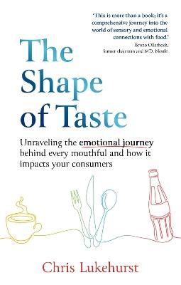 The Shape of Taste: Unravelling the emotional journey behind every mouthful and how it impacts your consumers. - Chris Lukehurst - cover