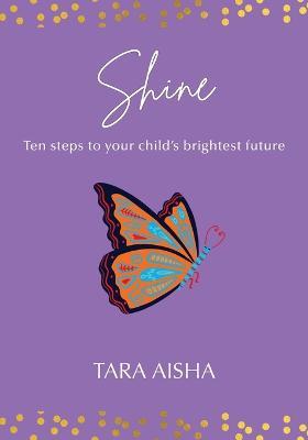 Shine: Ten Steps to Your Child's Brightest Future - Tara Aisha - cover
