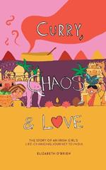 Curry, Chaos and Love: The Story Of An Irish Girl’s Life-Changing Journey To India