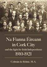 Na Fianna Éireann In Cork City And The Fight For Irish Independence (1910-1921)
