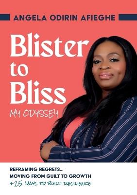 Blister to Bliss My Odyssey - Angela Afieghe - cover
