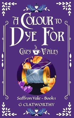 A Colour to Dye For - Clatworthy - cover