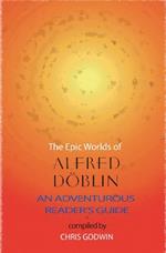The The Epic Worlds of Alfred Doblin: An Adventurous Reader's Guide