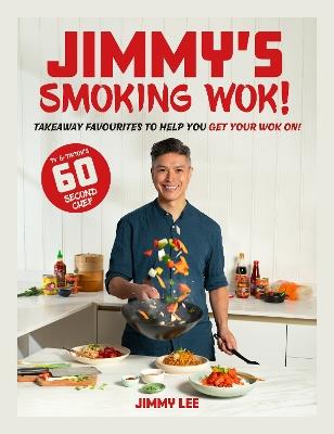 Jimmy's Smoking Wok: Takeaway favourites to help you get your wok on! - Jimmy Lee - cover