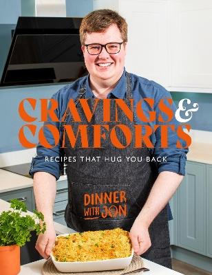 Dinner with Jon Cravings & Comforts: Recipes that hug you back - Jon May - cover