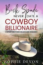 Buck Spade - Never Date a Cowboy Billionaire: A Spade Brothers Billionaire Romance