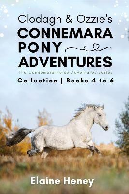 Clodagh & Ozzie's Connemara Pony Adventures: The Connemara Horse Adventures Series Collection - Books 4 to 6 - Elaine Heney - cover