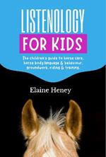 Listenology for Kids - The children's guide to horse care, horse body language & behavior, groundwork, riding & training. The perfect equestrian & horsemanship gift with horse grooming, breeds, horse ownership and safety for girls & boys