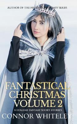 Fantastical Christmas Volume 2: 6 Holiday Fantasy Short Stories - Connor Whiteley - cover