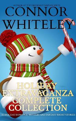 Holiday Extravaganza Complete Collection: 33 Holiday Romance, Mystery and Fantasy Short Stories - Connor Whiteley - cover