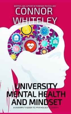University Mental Health And Mindset: A University Guide To Psychology Students - Connor Whiteley - cover