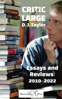 Critic at Large: Essays and Rreviews 2010-2022 - DJ Taylor - cover