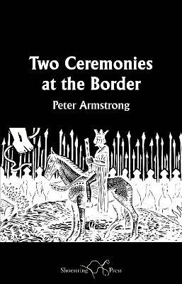 Two Ceremonies at the Border - Peter Armstrong - cover