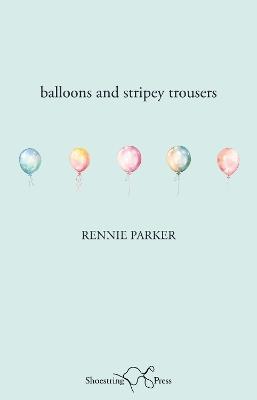 Balloons and Stripey Trousers - Rennie Parker - cover