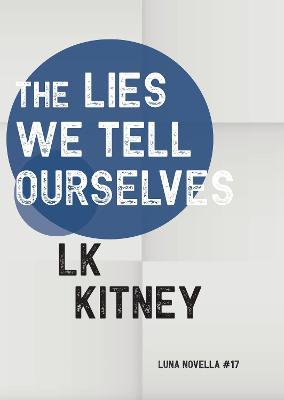 The Lies We Tell Ourselves - LK Kitney - cover