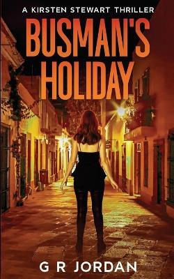Busman's Holiday: A Kirsten Stewart Thriller - G R Jordan - cover