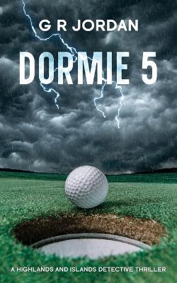 Dormie 5: A Highlands and Islands Detective Thriller - G R Jordan - cover