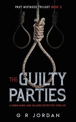 The Guilty Parties: A Highlands and Islands Detective Thriller - G R Jordan - cover