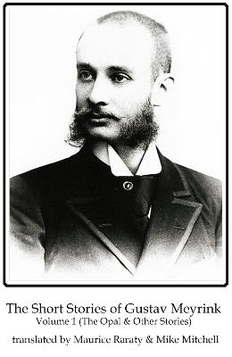 The Short Stories of Gustav Meyrink Volume 1: The Opal(and other stories) - Gustav Meyrink - cover