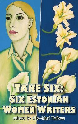 Take Six; Six Estonian Women Writers - cover
