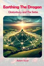 Earthing The Dragon: Glastonbury and the 60's