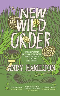 New Wild Order: How Answering the Call of the Wild Might Just Save Your Life (and Sanity) - Andy Hamilton - cover
