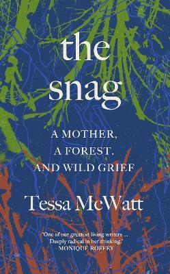 The Snag: A Mother, a Forest, and Wild Grief - Tessa McWatt - cover