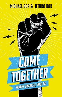 Come Together: Trades Councils 1920–50 - Jethro Bor,Michael Bor - cover