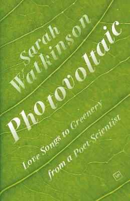 Photovoltaic: Love Songs to Greenery from a Poet-Scientist - Sarah Watkinson - cover