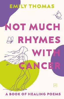 Not Much Rhymes With Cancer: A Book of Healing Poems - Emily Thomas - cover