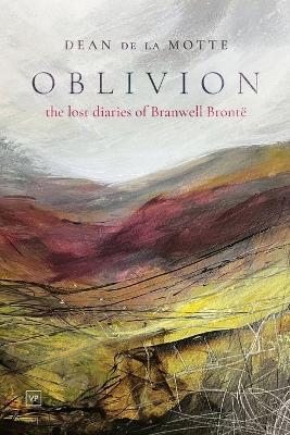 Oblivion: The Lost Diaries of Branwell Brontë - Dean de la Motte - cover