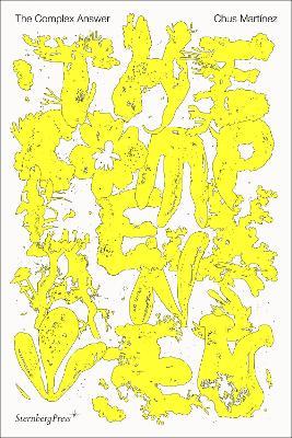 The Complex Answer: On Art as a Non-Binary Intelligence - Chus Martinez - cover