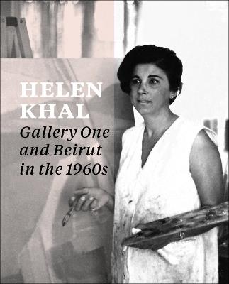 Helen Khal: Gallery One and Beirut in the 1960s - cover