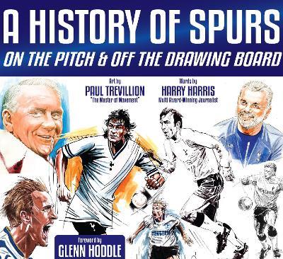 A History of Spurs: On the Pitch & Off the Drawing Board - Harry Harris,Paul Trevillion - cover