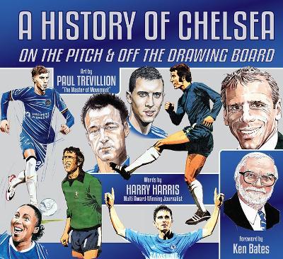 A History of Chelsea: On the Pitch and Off the Drawing Board - Harry Harris - cover