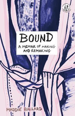 Bound: A Memoir of Making and Remaking - Maddie Ballard - cover