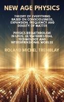 New Age Physics: Theory of Everything Based on Consciousness, Expansion, Frequency and Density of Matter. Physics Breakthrough in UFOs, Ultraterrestrial Technology and Interdimensional Worlds - cover