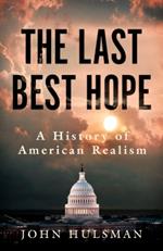 The Last Best Hope: A History of American Realism