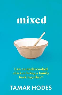 Mixed: Can an undercooked chicken bring a family back together? - Tamar Hodes - cover