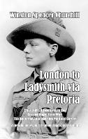 London to Ladysmith via Pretoria - Winston Spencer Churchill - cover