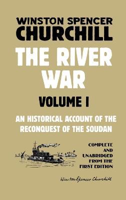 The River War Volume 1: An Historical Account of the Reconquest of the Soudan - Winston Spencer Churchill - cover
