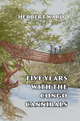 Five Years with the Congo Cannibals - Herbert Ward - cover