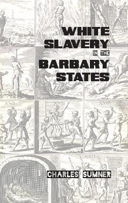 White Slavery in the Barbary States - Charles Sumner - cover