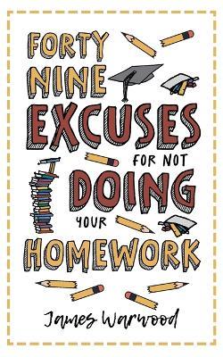 49 Excuses for Not Doing Your Homework - James Warwood - cover