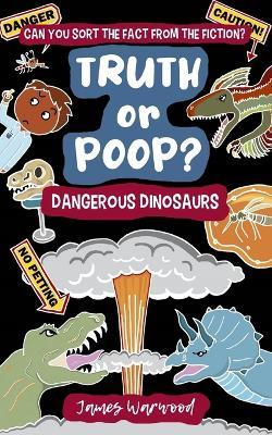 Truth or Poop? Dangerous Dinosaurs - James Warwood - cover